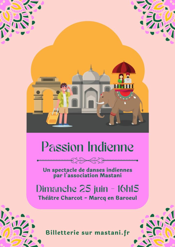 Affiche du spectacle de danses indiennes "passion indienne" par l'association mastani dimanche 25 juin à 16h15 au théâtre Charcot de marcq en baroeul